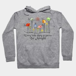 Every Little Thing Is Gonna Be Alright - Bird and Sunflower Hoodie